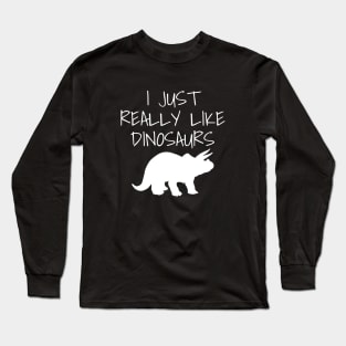 I just really like dinosaurs Long Sleeve T-Shirt